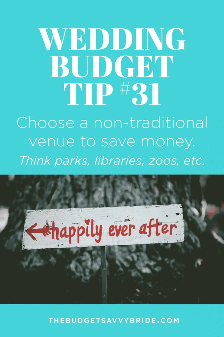 Wedding Budget Tip #31: Choose a non-traditional venue to save money. Think parks, libraries, and zoos, etc.