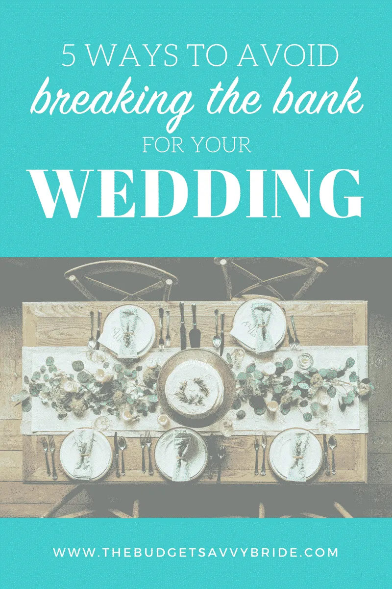 5 Ways You Can Avoid Breaking the Bank for Your Wedding