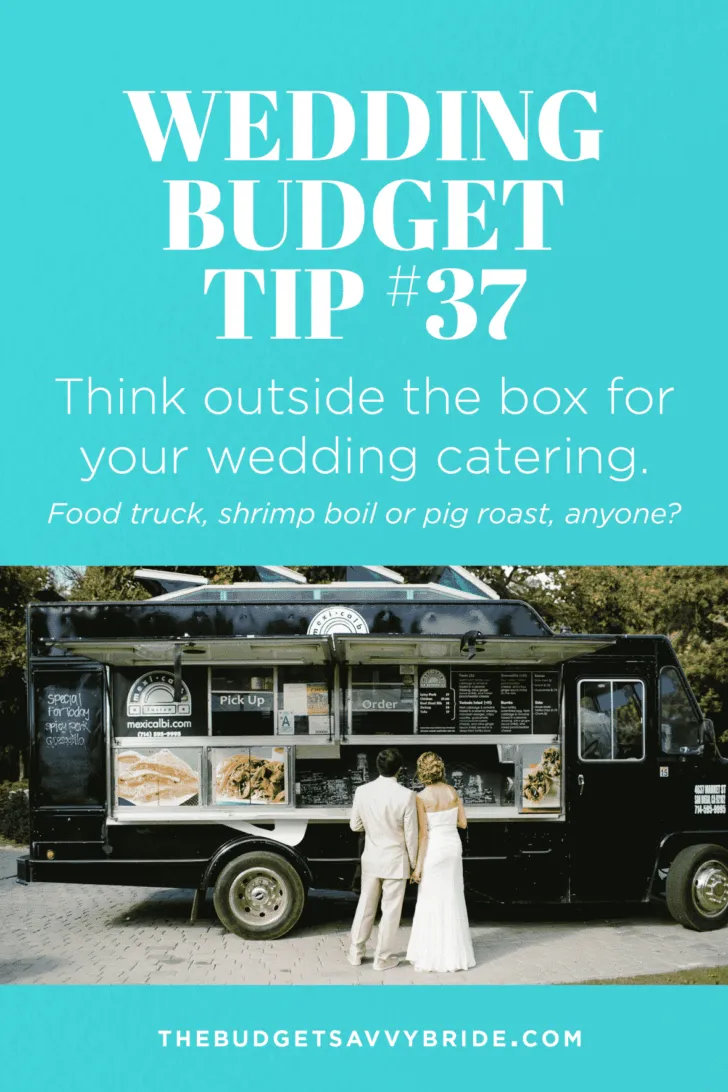 Wedding Budget Tip #37: Think outside the box for your wedding catering.